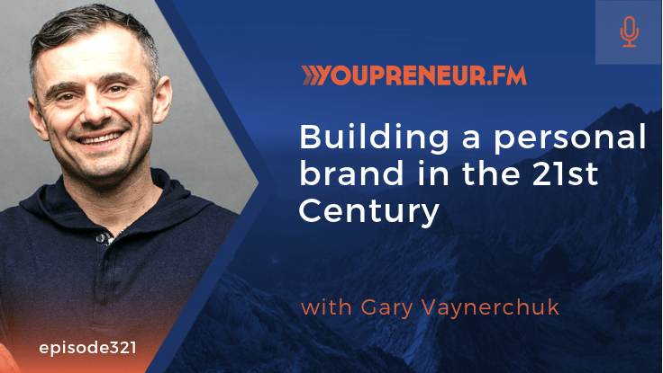 Building a Personal Brand in the 21st Century, with Gary Vaynerchuk