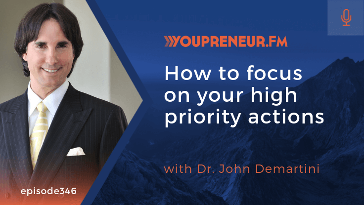 How to Focus on Your High Priority Actions, with Dr. John Demartini