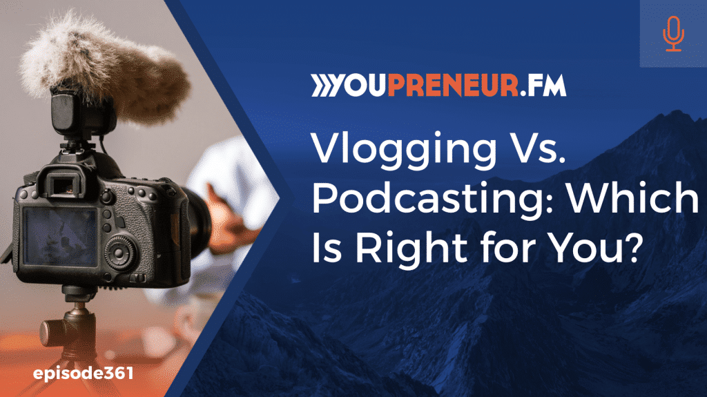 vlogging vs podcasting which is right for you