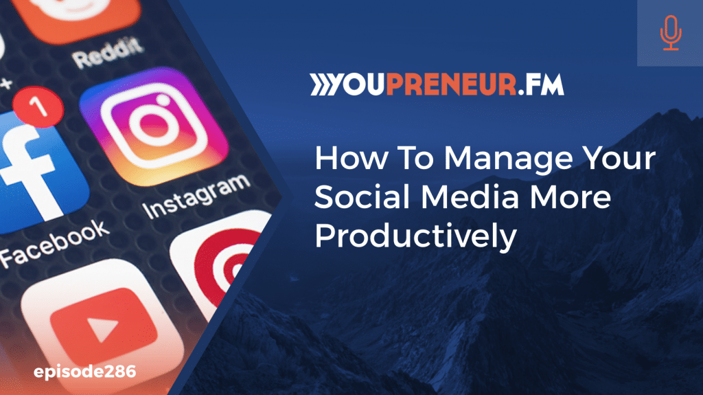 286 - How To Manage Your Social Media More Productively