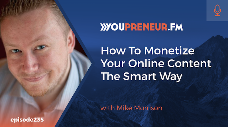 How To Monetize Your Online Content The Smart Way, with Mike Morrison