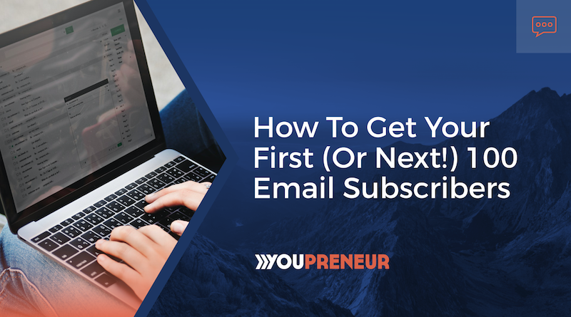 How to Get Your First (or next!) 100 Email Subscribers