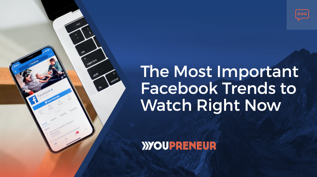 The Most Important Facebook Trends to Watch Right Now